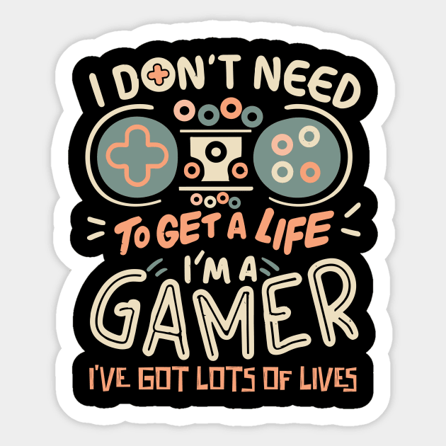 I Don't Need To Get a Life I'm A Gamer Sticker by Teewyld